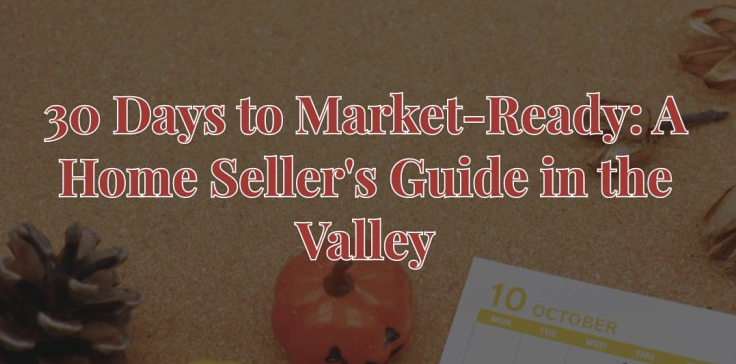 30 Days to Market-Ready: A Home Seller's Guide in the Valley